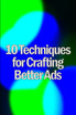 Ten Techniques for Crafting Better Ads