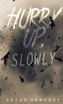 Hurry Up, Slowly