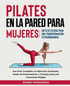 Pilates en la Pared para Mujeres