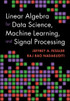Linear Algebra for Data Science, Machine Learning, and Signal Processing