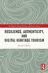Resilience, Authenticity and Digital Heritage Tourism