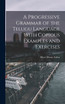 A Progressive Grammar of the Telugu Language With Copious Examples and Exercises