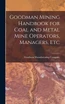 Goodman Mining Handbook for Coal and Metal Mine Operators, Managers, Etc