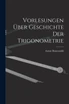 Vorlesungen über Geschichte der Trigonometrie