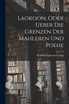 Laokoon, oder ueber die Grenzen der Mahleren und Poehe