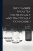 The Cyanide Industry Theoretically and Practically Considered