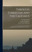 Through Turkestan and the Caucasus