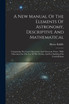A New Manual Of The Elements Of Astronomy, Descriptive And Mathematical