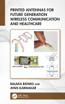 Printed Antennas for Future Generation Wireless Communication and Healthcare