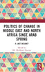 Politics of Change in Middle East and North Africa since Arab Spring