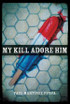 My Kill Adore Him