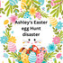 Ashley's Easter egg Hunt disaster