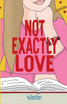 Not Exactly Love