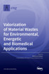 Valorization of Material Wastes for Environmental, Energetic and Biomedical Applications