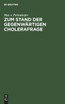 Zum Stand der gegenwärtigen Cholerafrage