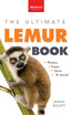Lemurs The Ultimate Lemur Book