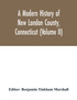 A modern history of New London County, Connecticut (Volume II)