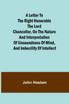 A Letter to the Right Honorable the Lord Chancellor, on the Nature and Interpretation of Unsoundness of Mind, and Imbecility of Intellect