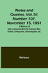 Notes and Queries, Vol. IV, Number 107, November 15, 1851 ; A Medium of Inter-communication for Literary Men, Artists, Antiquaries, Genealogists, etc.