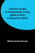 Mémoires inédits de Mademoiselle George, publiés d'après le manuscrit original