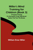 Miller's Mind training for children (Book 3) ; A practical training for successful living; Educational games that train the senses
