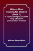 Miller's Mind training for children (Book 1) ; A practical training for successful living; Educational games that train the senses