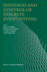 Synthesis and Control of Discrete Event Systems