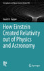 How Einstein Created Relativity out of Physics and Astronomy