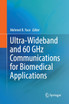 Ultra-Wideband and 60 GHz Communications for Biomedical Applications