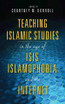 Teaching Islamic Studies in the Age of Isis, Islamophobia, and the Internet
