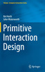 Primitive Interaction Design
