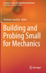 Building and Probing Small for Mechanics