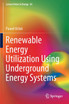 Renewable Energy Utilization Using Underground Energy Systems