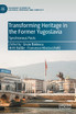 Transforming Heritage in the Former Yugoslavia