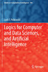 Logics for Computer and Data Sciences, and Artificial Intelligence