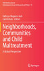 Neighborhoods, Communities and Child Maltreatment