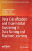 Data Classification and Incremental Clustering in Data Mining and Machine Learning