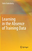 Learning in the Absence of Training Data