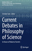 Current Debates in Philosophy of Science