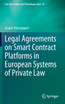 Legal Agreements on Smart Contract Platforms in European Systems of Private Law
