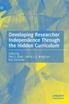 Developing Researcher Independence Through the Hidden Curriculum