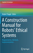 A Construction Manual for Robots' Ethical Systems