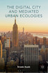 The Digital City and Mediated Urban Ecologies