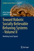 Toward Robotic Socially Believable Behaving Systems - Volume II