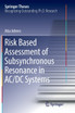Risk Based Assessment of Subsynchronous Resonance in AC/DC Systems