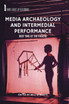 Media Archaeology and Intermedial Performance