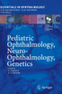 Pediatric Ophthalmology, Neuro-Ophthalmology, Genetics