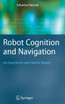 Robot Cognition and Navigation