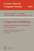 Cooperative Buildings. Integrating Information, Organizations, and Architecture