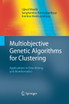 Multiobjective Genetic Algorithms for Clustering